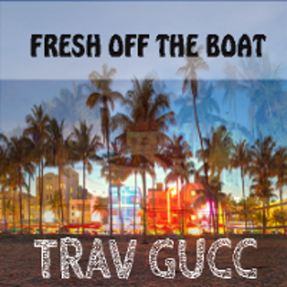  TRAVGUCV 'FRESH OFF THE BOAT'